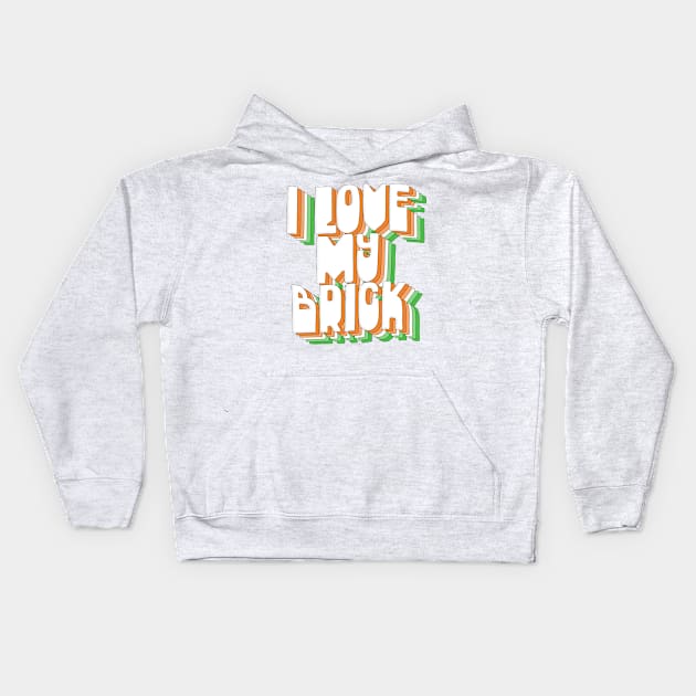 I Love My Brick / Father Ted Quotes Kids Hoodie by DankFutura